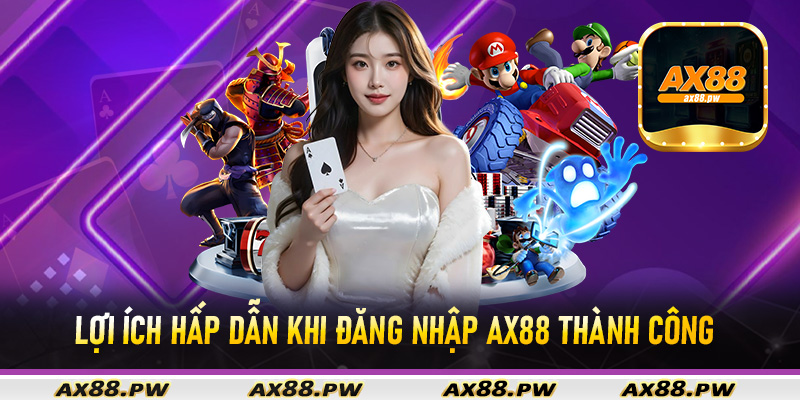 Lợi ích hấp dẫn khi đăng nhập Ax88 thành công