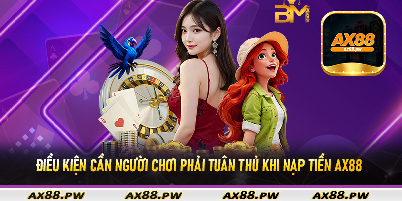 Điều kiện cần người chơi phải tuân thủ khi nạp tiền Ax88