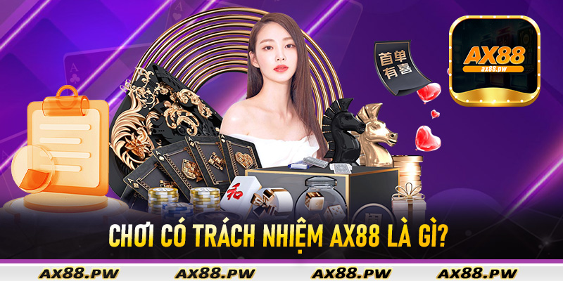 Chơi có Trách Nhiệm Ax88 là gì?
