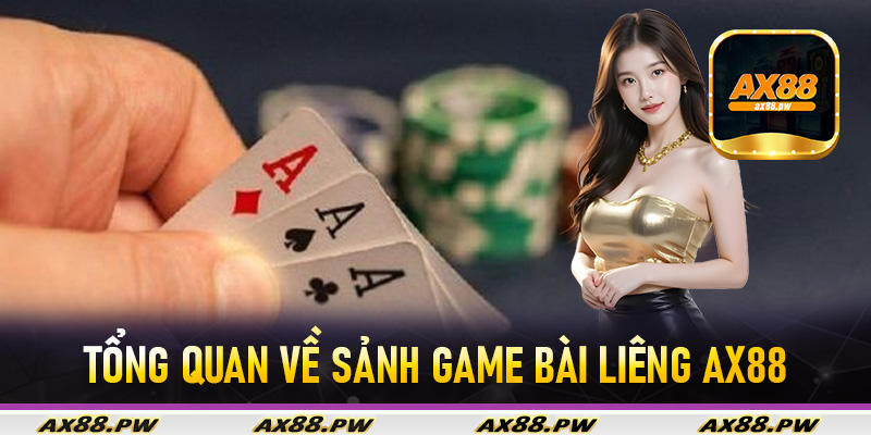 Tổng quan về sảnh game bài liêng Ax88