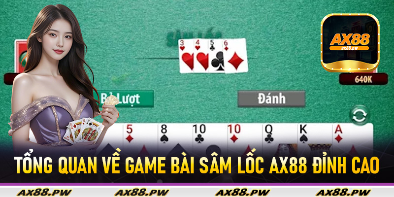 Tổng quan về game bài sâm lốc Ax88 đỉnh cao