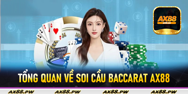 Tổng quan về soi cầu Baccarat Ax88
