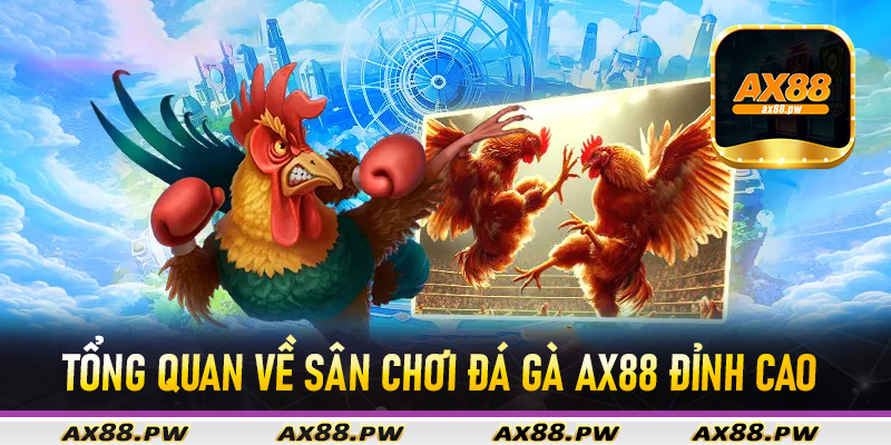 Tổng quan về sân chơi đá gà Ax88 đỉnh cao