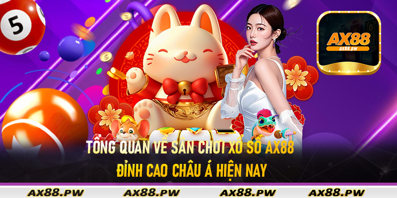 Tổng quan về sân chơi xổ số Ax88 đỉnh cao châu Á hiện nay