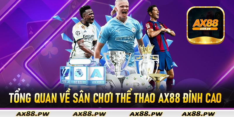 Tổng quan về sân chơi thể thao Ax88 đỉnh cao