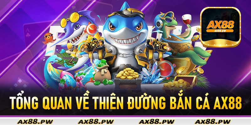 Tổng quan về thiên đường bắn cá Ax88