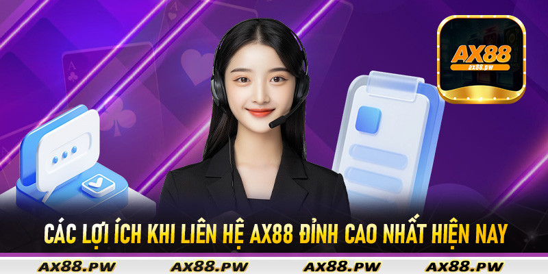 Các lợi ích khi liên hệ Ax88 đỉnh cao nhất hiện nay