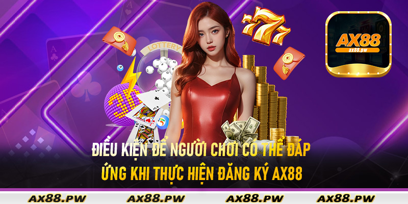 Điều kiện để người chơi có thể đáp ứng khi thực hiện đăng ký Ax88