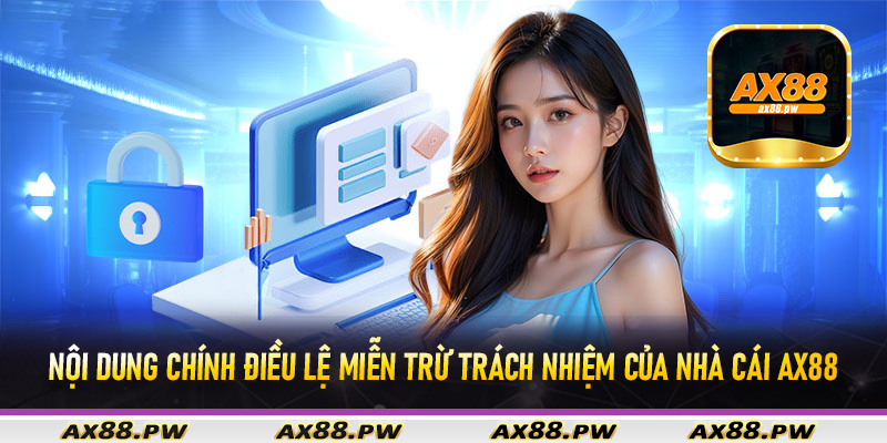 Nội dung chính điều lệ miễn trừ trách nhiệm của nhà cái Ax88