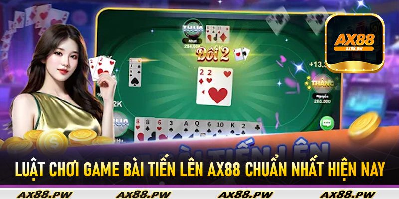 Luật chơi game bài tiến lên Ax88 chuẩn nhất hiện nay