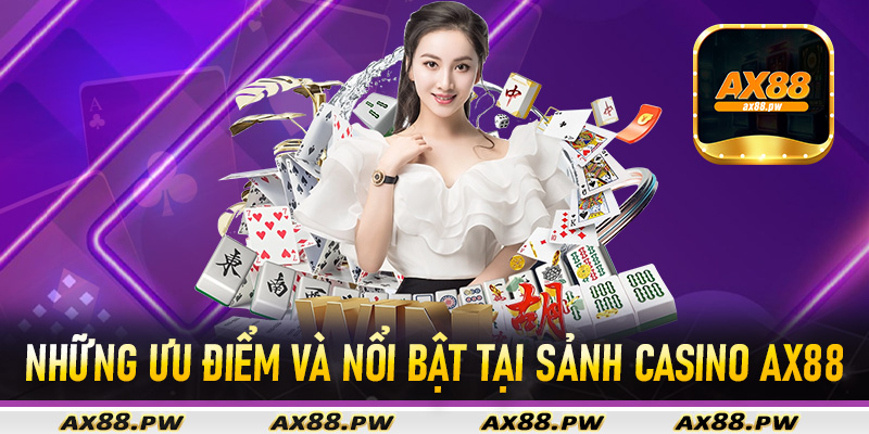 Những ưu điểm và nổi bật tại sảnh casino Ax88