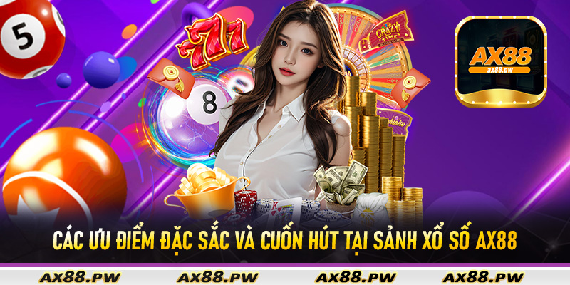 Các ưu điểm đặc sắc và cuốn hút tại sảnh xổ số Ax88