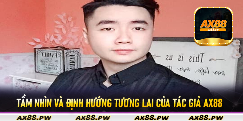 Tầm nhìn và định hướng tương lai của tác giả Ax88