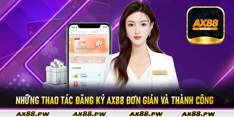 Những thao tác đăng ký Ax88 đơn giản và thành công