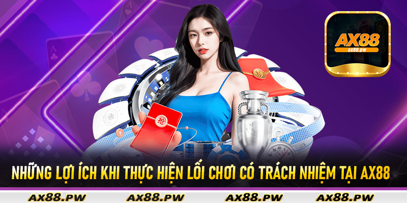 Những lợi ích khi thực hiện lối chơi có trách nhiệm tại Ax88