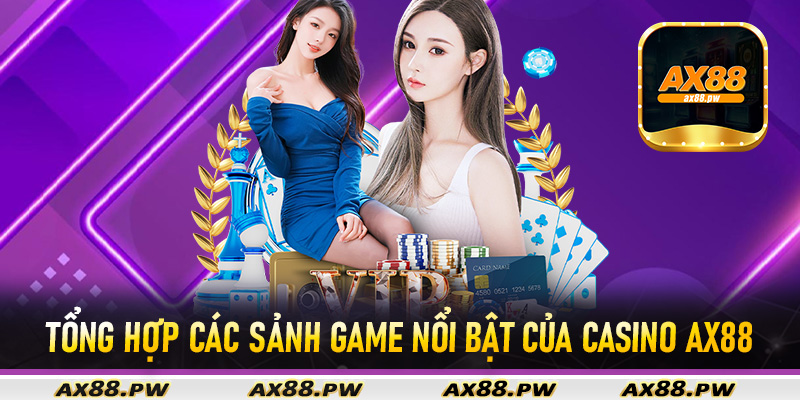 Tổng hợp các sảnh game nổi bật của casino Ax88