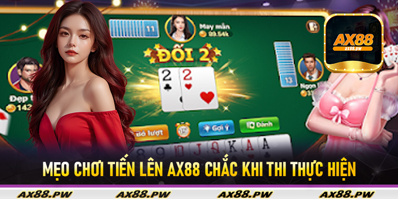 Mẹo chơi tiến lên Ax88 chắc khi thi thực hiện