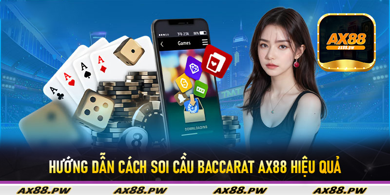 Hướng dẫn cách soi cầu Baccarat Ax88 hiệu quả