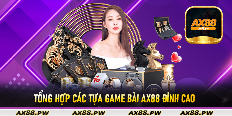 Tổng hợp các tựa game bài Ax88 đỉnh cao
