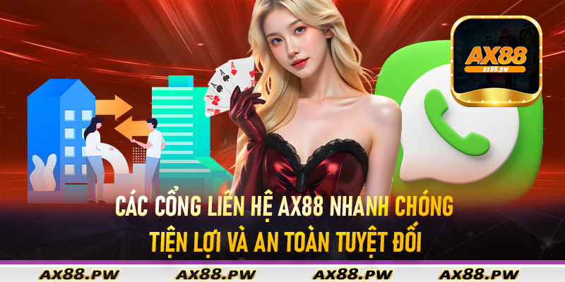 Các cổng liên hệ Ax88 nhanh chóng tiện lợi và an toàn tuyệt đối
