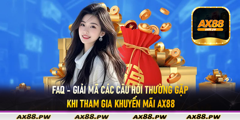 FAQ - Giải mã các câu hỏi thường gặp khi tham gia khuyến mãi Ax88