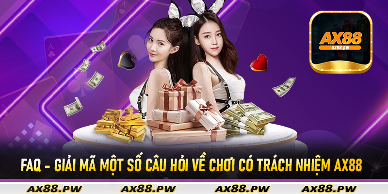 FAQ - Giải mã một số câu hỏi về chơi có trách nhiệm Ax88