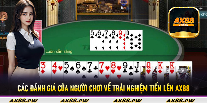 Tổng hợp các đánh giá của người chơi về trải nghiệm Tiến Lên Ax88