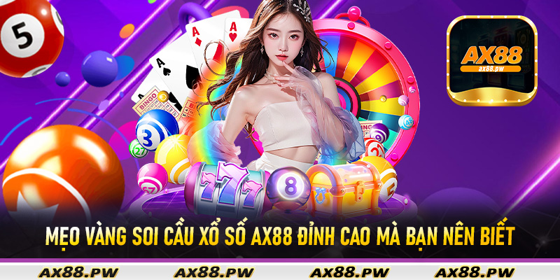 Mẹo vàng soi cầu xổ số Ax88 đỉnh cao mà bạn nên biết
