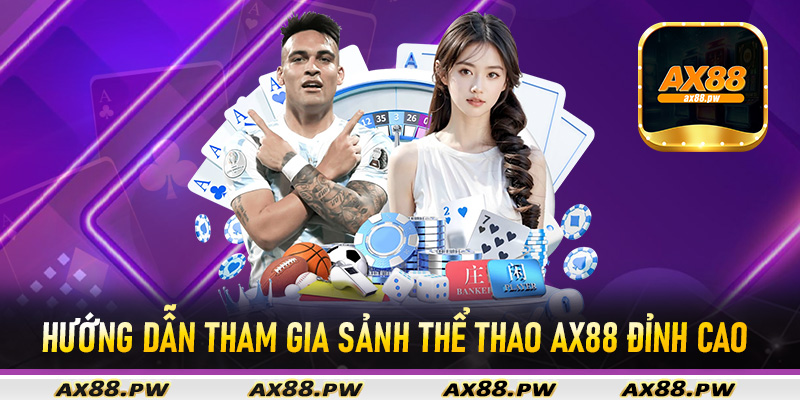 Hướng dẫn tham gia sảnh thể thao Ax88 đỉnh cao