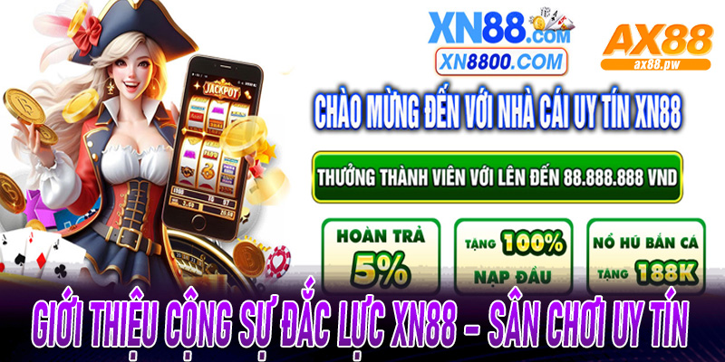 Giới thiệu cộng sự đắc lực XN88 – Sân chơi uy tín