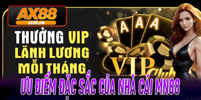 Ưu điểm đặc sắc của nhà cái MN88 khi được đàn anh Ax88 chăm sóc, đầu tư mạnh tay