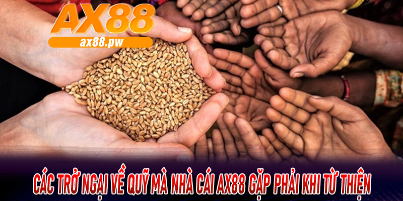 Các trở ngại về quỹ mà nhà cái AX88 gặp phải khi từ thiện