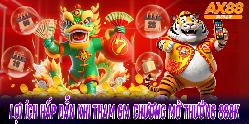 Lợi ích hấp dẫn khi người chơi tham gia chương trình ưu đãi mở thưởng 888k