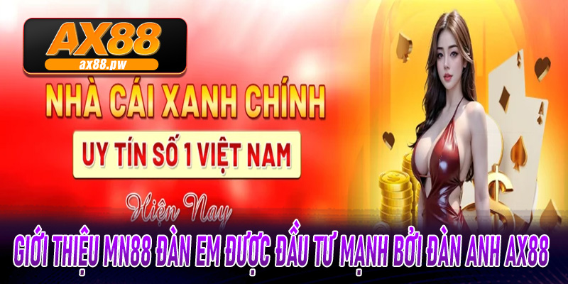 giới thiệu Mn88 đàn em được đầu tư mạnh bởi đàn anh Ax88 giới thiệu Mn88 đàn em được đầu tư mạnh bởi đàn anh Ax88