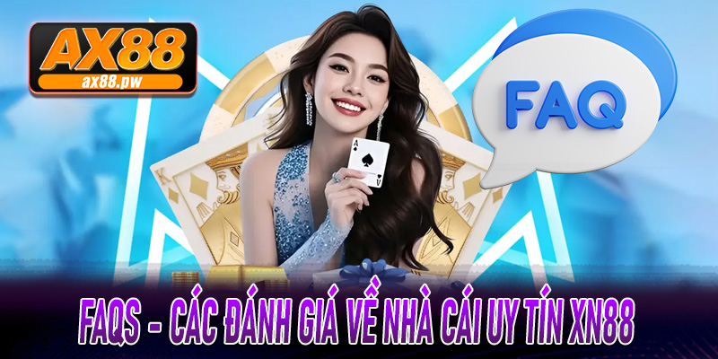 FAQs - Các đánh giá về nhà cái uy tín XN88