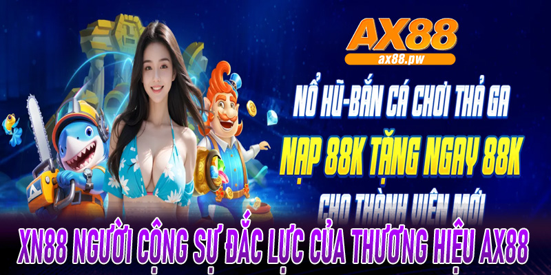 XN88 người cộng sự đắc lực của thương hiệu ax88
